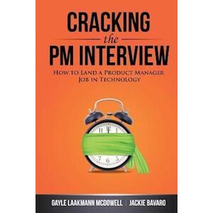 Gayle Laakmann McDowell Cracking The Pm Interview: How To Land A Product Manager Job In Technology