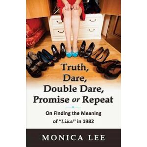 Monica Lee Truth, Dare, Double Dare, Promise Or Repeat