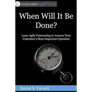 Daniel S. Vacanti When Will It Be Done?