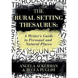 Angela Ackerman The Rural Setting Thesaurus: A Writer'S Guide To Personal And Natural Places