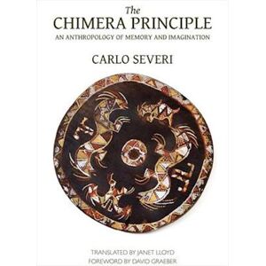 Carlo Severi The Chimera Principle - An Anthropology Of Memory And Imagination