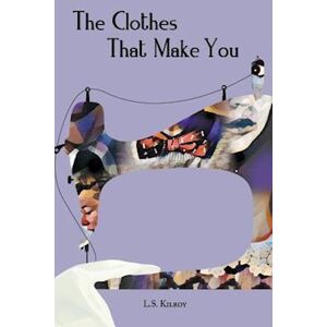 L. S. Kilroy The Clothes That Make You