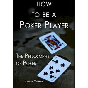 Haseeb Qureshi How To Be A Poker Player