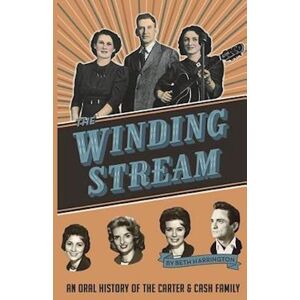Beth Harrington The Winding Stream: An Oral History Of The Carter And Cash Family