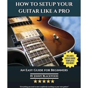 Jonny Blackwood How To Setup Your Guitar Like A Pro