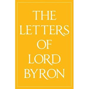 George Gordon Byron The Letters Of Lord Byron