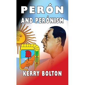 Kerry Bolton Peron And Peronism