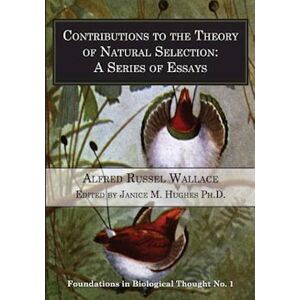 Alfred Russel Wallace Contributions To The Theory Of Natural Selection: A Series Of Essays