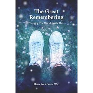 Dean Rees-Evans The Great Remembering: Turning The World Inside Out