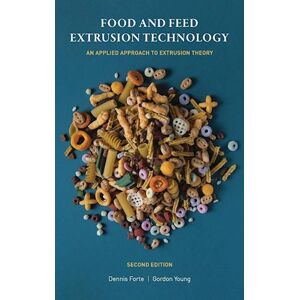 Forte Food And Feed Extrusion Technology: An Applied Approach To Extrusion Theory