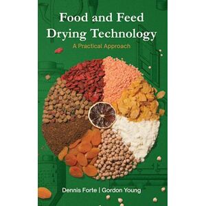 Gordon Young Food & Feed Drying Technology: A Practical Approach