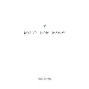 Vicki Rivard Brave New Mama