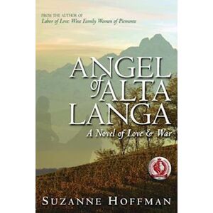 Suzanne Hoffman Angel Of Alta Langa: A Novel Of Love & War