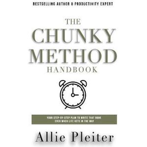 Allie Pleiter The Chunky Method: Your Step-By-Step Plan To Write That Book Even When Life Gets In The Way