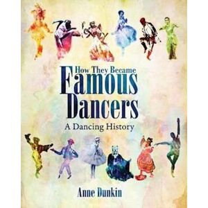 Anne Dunkin How They Became Famous Dancers