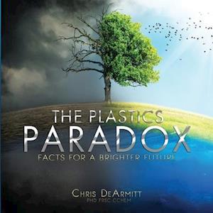 Chris Dearmitt The Plastics Paradox: Facts For A Brighter Future