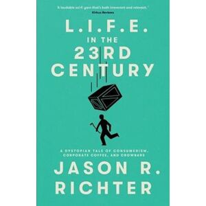 Jasonichter R L.I.F.E. In The 23rd Century: A Dystopian Tale Of Consumerism, Corporate Coffee, And Crowbars