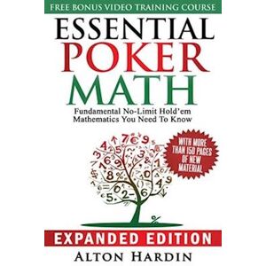 Alton Hardin Essential Poker Math, Expanded Edition: Fundamental No-Limit Hold'Em Mathematics You Need To Know