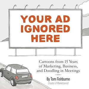 Tom Fishburne Your Ad Ignored Here