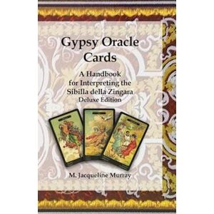 M. Jacqueline Murray Gypsy Oracle Cards: A Handbook For Interpreting The Sibilla Della Zingara: Deluxe Edition