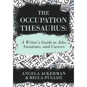 Angela Ackerman The Occupation Thesaurus: A Writer'S Guide To Jobs, Vocations, And Careers