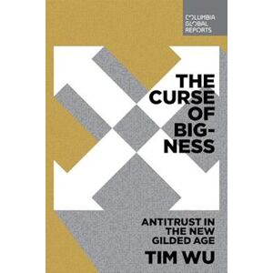 Tim Wu The Curse Of Bigness