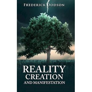 Frederick Dodson Reality Creation And Manifestation