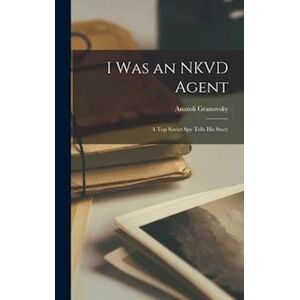 Anatoli 1922- Granovsky I Was An Nkvd Agent; A Top Soviet Spy Tells His Story
