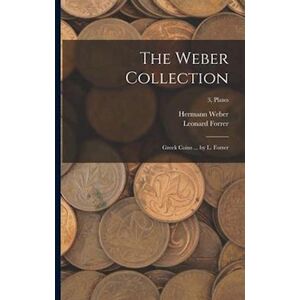 Leonard Forrer The Weber Collection; Greek Coins ... By L. Forrer; 3, Plates