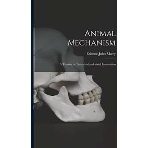 Animal Mechanism: A Treatise On Terrestrial And Aërial Locomotion