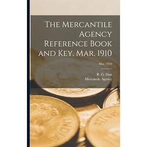 The Mercantile Agency Reference Book And Key. Mar. 1910; Mar. 1910