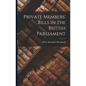 Peter Alexander Bromhead Private Members' Bills In The British Parliament