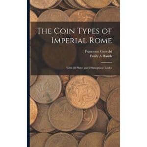 Emily A. Hands The Coin Types Of Imperial Rome : With 28 Plates And 2 Synoptical Tables