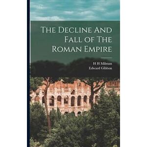 Edward Gibbon The Decline And Fall Of The Roman Empire