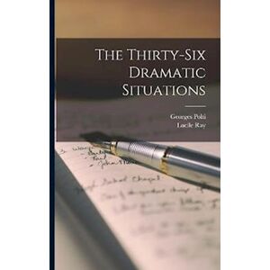 Georges Polti The Thirty-Six Dramatic Situations