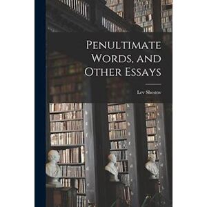 Lev Shestov Penultimate Words, And Other Essays