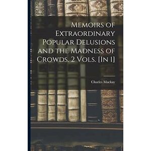 Charles Mackay Memoirs Of Extraordinary Popular Delusions And The Madness Of Crowds. 2 Vols. [In 1]