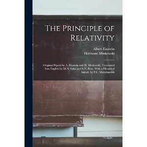 Hermann Minkowski The Principle Of Relativity; Original Papers By A. Einstein And H. Minkowski. Translated Into English By M.N. Saha And S.N. Bose; With A Historical In