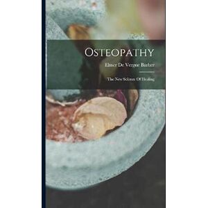 Osteopathy: The New Science Of Healing