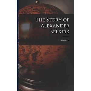 Samuel G 1793-1860 Goodrich The Story Of Alexander Selkirk