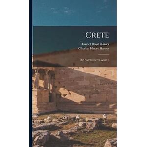 Charles Henry Hawes Crete: The Forerunner Of Greece