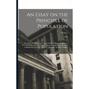 T. R. 1766-1834 Malthus An Essay On The Principle Of Population: Or, A View Of Its Past And Present Effects On Human Happiness : With An Inquiry Into Our Prospects Respecting