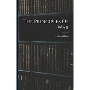 Ferdinand Foch The Principles Of War