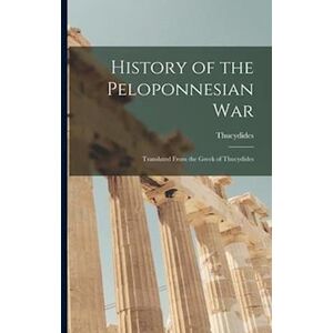 History Of The Peloponnesian War: Translated From The Greek Of Thucydides