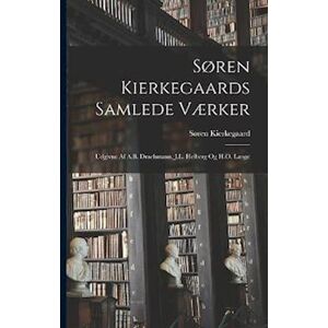 Søren Kierkegaards Samlede Værker; Udgivne Af A.B. Drachmann, J.L. Heiberg Og H.O. Lange