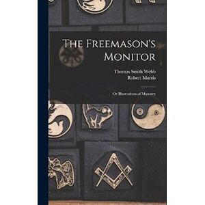 Robert Morris The Freemason'S Monitor: Or Illustrations Of Masonry