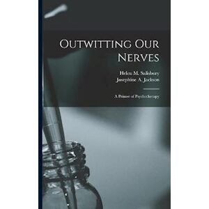 Josephine A. Jackson Outwitting Our Nerves: A Primer Of Psychotherapy