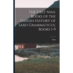 The First Nine Books Of The Danish History Of Saxo Grammaticus, Books 1-9