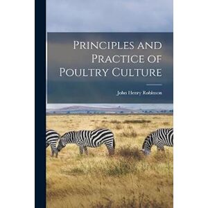 John Henry Robinson Principles And Practice Of Poultry Culture