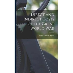 Ernest Ludlow Bogart Direct And Indirect Costs Of The Great World War